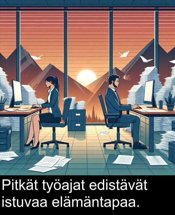 edistävät: Pitkät työajat edistävät istuvaa elämäntapaa.