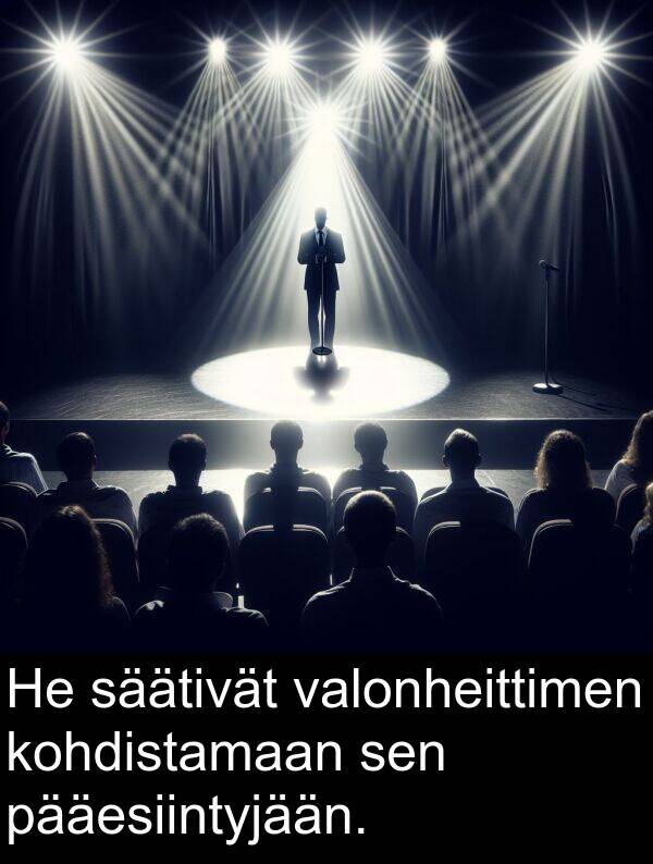pääesiintyjään: He säätivät valonheittimen kohdistamaan sen pääesiintyjään.
