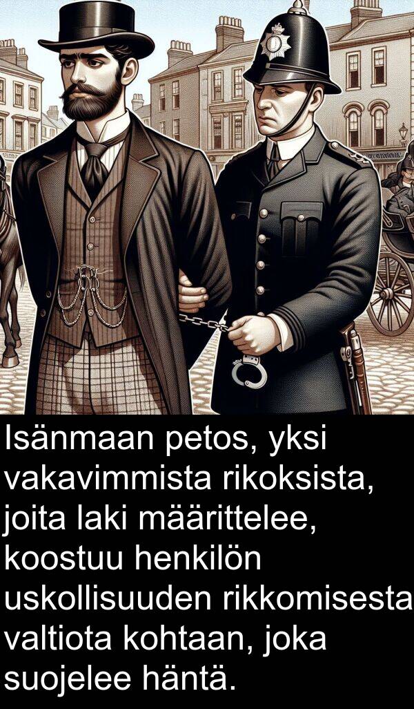suojelee: Isänmaan petos, yksi vakavimmista rikoksista, joita laki määrittelee, koostuu henkilön uskollisuuden rikkomisesta valtiota kohtaan, joka suojelee häntä.