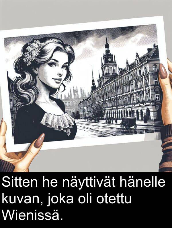 otettu: Sitten he näyttivät hänelle kuvan, joka oli otettu Wienissä.