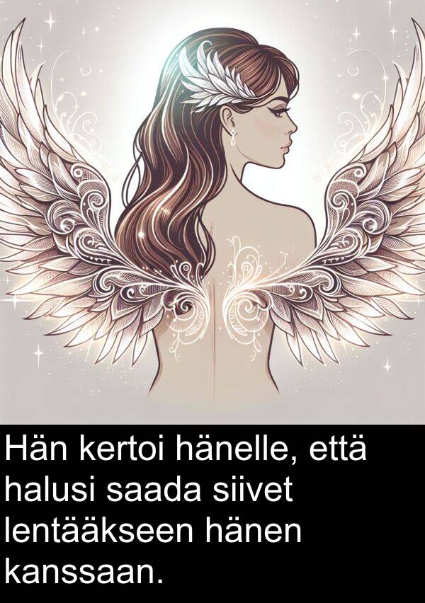 siivet: Hän kertoi hänelle, että halusi saada siivet lentääkseen hänen kanssaan.