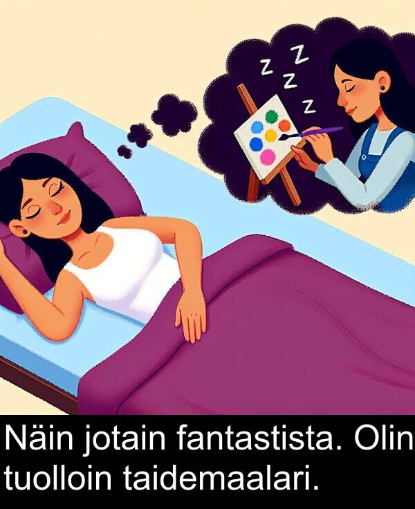 jotain: Näin jotain fantastista. Olin tuolloin taidemaalari.