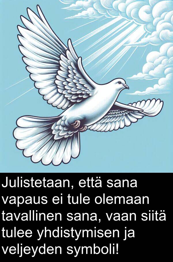 symboli: Julistetaan, että sana vapaus ei tule olemaan tavallinen sana, vaan siitä tulee yhdistymisen ja veljeyden symboli!