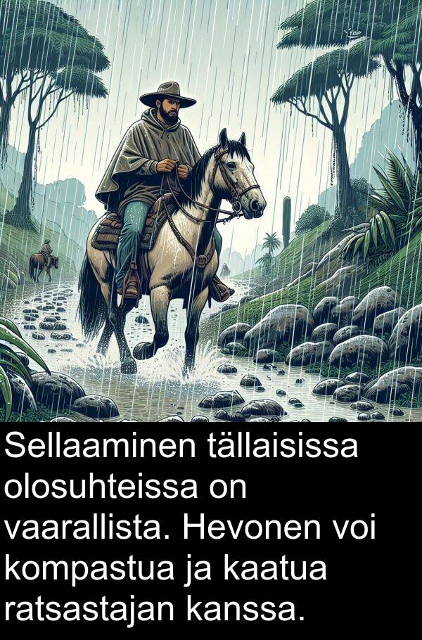 tällaisissa: Sellaaminen tällaisissa olosuhteissa on vaarallista. Hevonen voi kompastua ja kaatua ratsastajan kanssa.