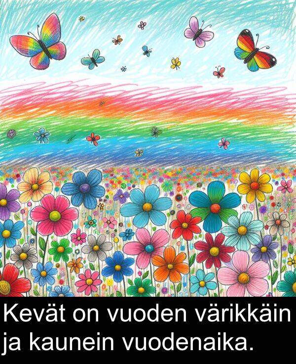 vuodenaika: Kevät on vuoden värikkäin ja kaunein vuodenaika.