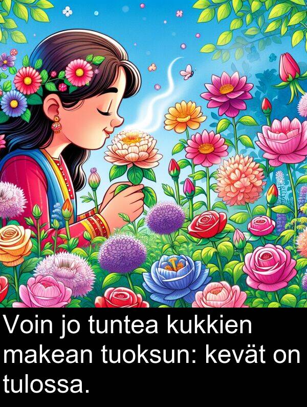 makean: Voin jo tuntea kukkien makean tuoksun: kevät on tulossa.