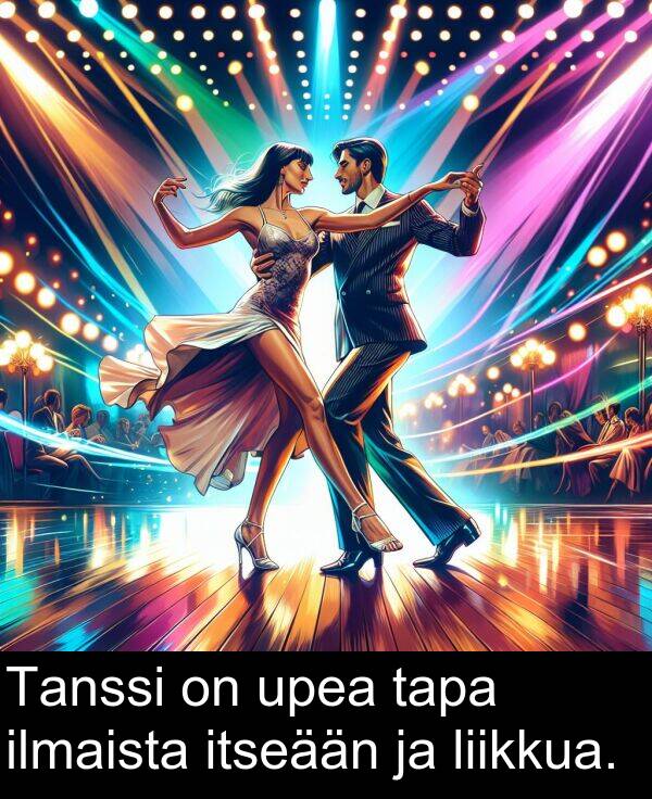 upea: Tanssi on upea tapa ilmaista itseään ja liikkua.