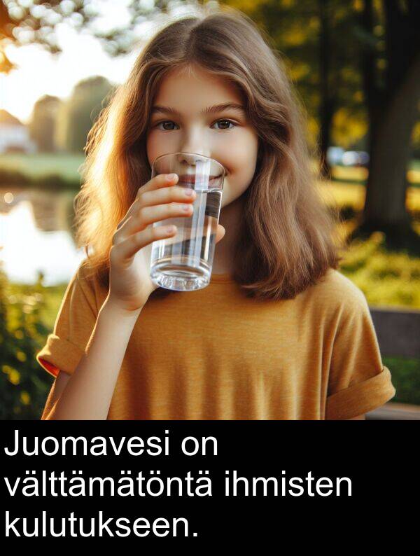 ihmisten: Juomavesi on välttämätöntä ihmisten kulutukseen.