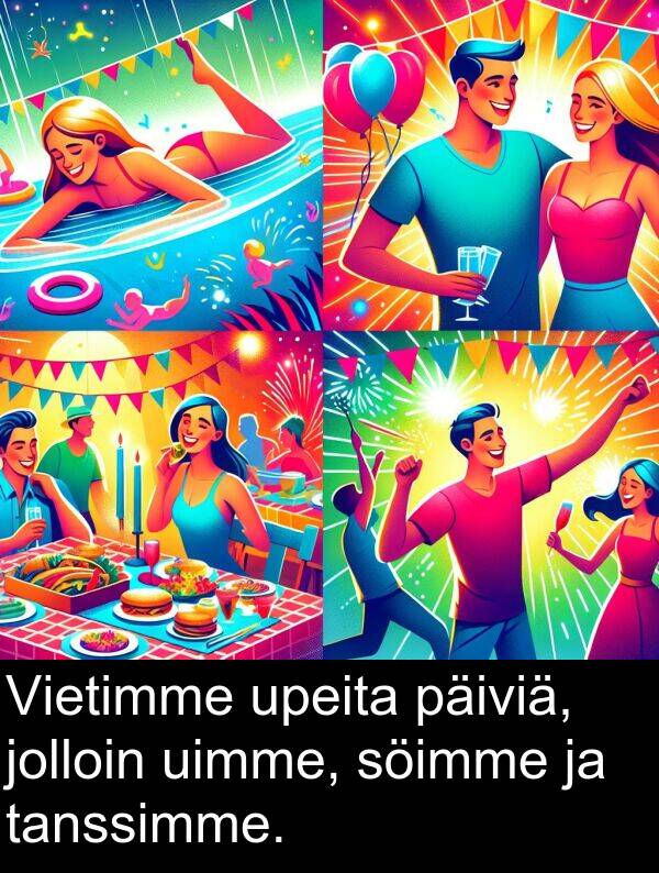 söimme: Vietimme upeita päiviä, jolloin uimme, söimme ja tanssimme.