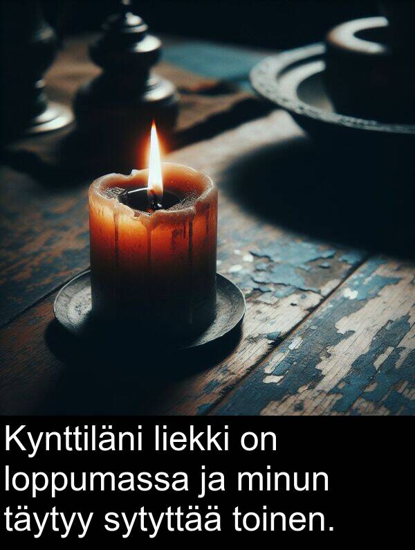 sytyttää: Kynttiläni liekki on loppumassa ja minun täytyy sytyttää toinen.