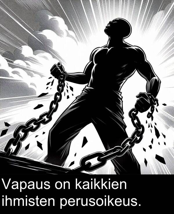 ihmisten: Vapaus on kaikkien ihmisten perusoikeus.