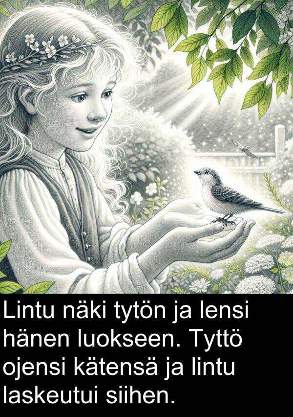 siihen: Lintu näki tytön ja lensi hänen luokseen. Tyttö ojensi kätensä ja lintu laskeutui siihen.