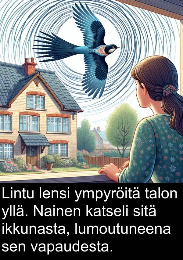 talon: Lintu lensi ympyröitä talon yllä. Nainen katseli sitä ikkunasta, lumoutuneena sen vapaudesta.