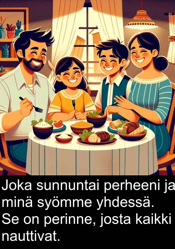 syömme: Joka sunnuntai perheeni ja minä syömme yhdessä. Se on perinne, josta kaikki nauttivat.