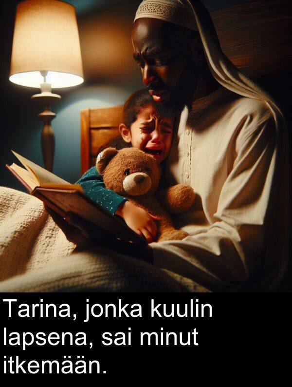 sai: Tarina, jonka kuulin lapsena, sai minut itkemään.