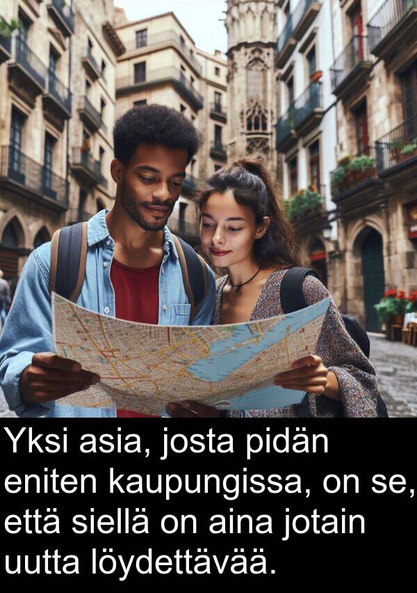 kaupungissa: Yksi asia, josta pidän eniten kaupungissa, on se, että siellä on aina jotain uutta löydettävää.