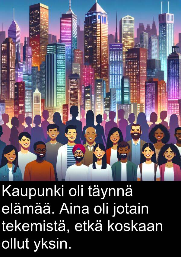 jotain: Kaupunki oli täynnä elämää. Aina oli jotain tekemistä, etkä koskaan ollut yksin.