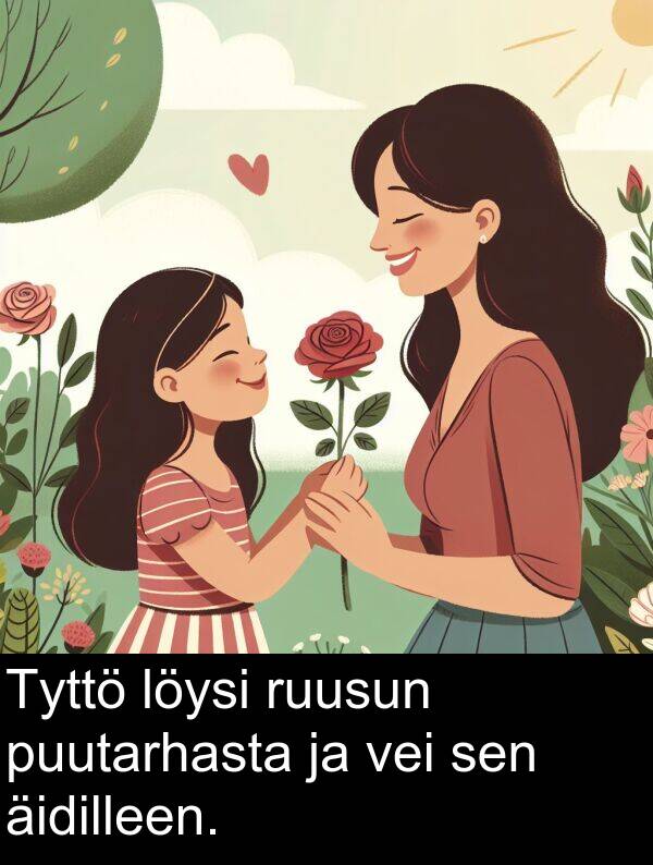 sen: Tyttö löysi ruusun puutarhasta ja vei sen äidilleen.