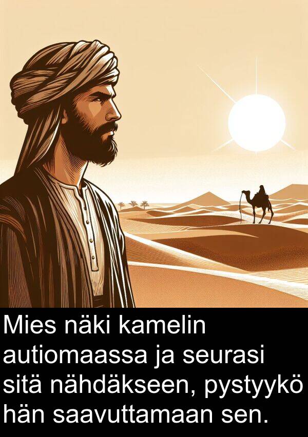 saavuttamaan: Mies näki kamelin autiomaassa ja seurasi sitä nähdäkseen, pystyykö hän saavuttamaan sen.