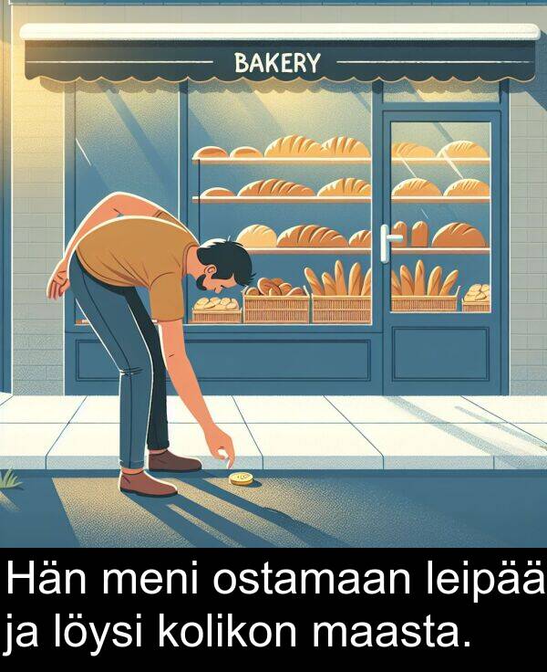 maasta: Hän meni ostamaan leipää ja löysi kolikon maasta.