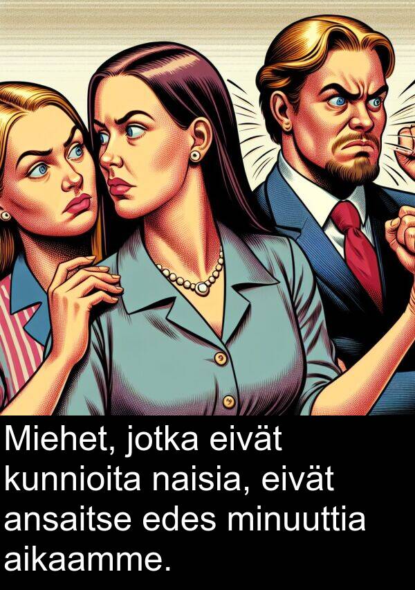 naisia: Miehet, jotka eivät kunnioita naisia, eivät ansaitse edes minuuttia aikaamme.