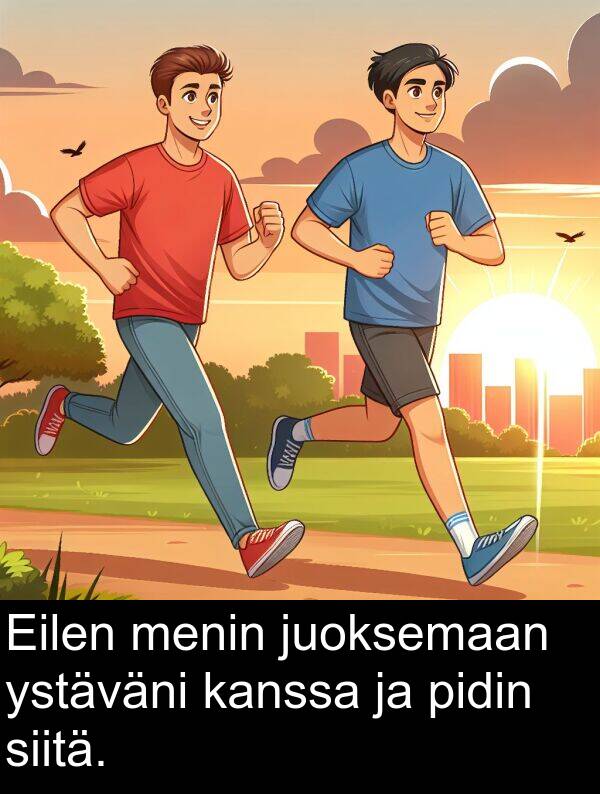 siitä: Eilen menin juoksemaan ystäväni kanssa ja pidin siitä.