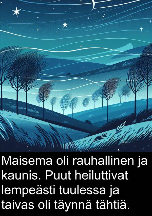 rauhallinen: Maisema oli rauhallinen ja kaunis. Puut heiluttivat lempeästi tuulessa ja taivas oli täynnä tähtiä.