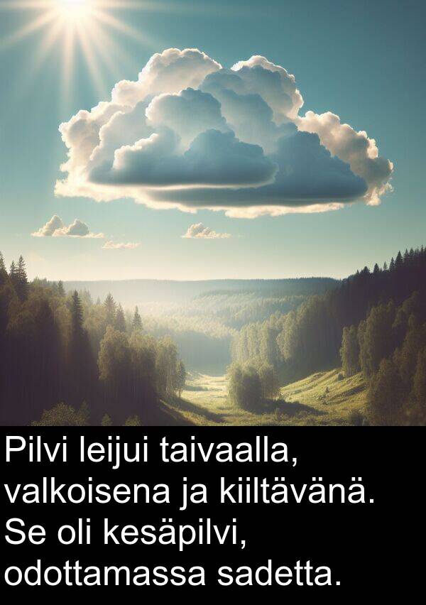 taivaalla: Pilvi leijui taivaalla, valkoisena ja kiiltävänä. Se oli kesäpilvi, odottamassa sadetta.