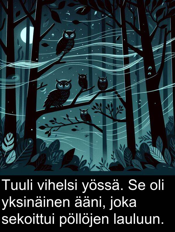 sekoittui: Tuuli vihelsi yössä. Se oli yksinäinen ääni, joka sekoittui pöllöjen lauluun.