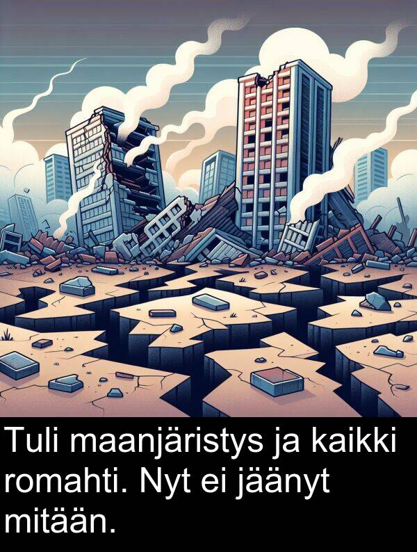 maanjäristys: Tuli maanjäristys ja kaikki romahti. Nyt ei jäänyt mitään.