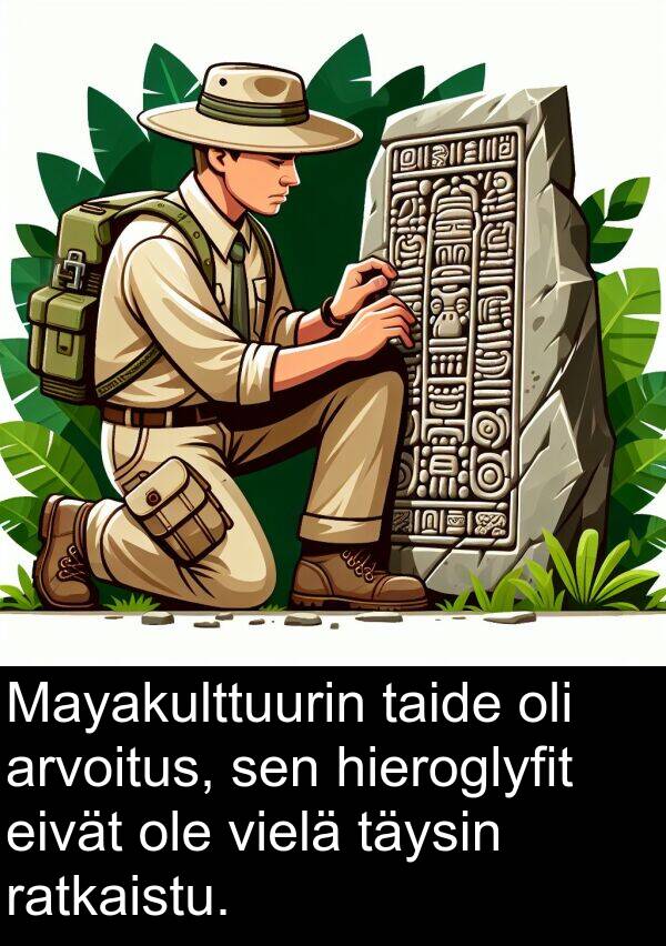 vielä: Mayakulttuurin taide oli arvoitus, sen hieroglyfit eivät ole vielä täysin ratkaistu.