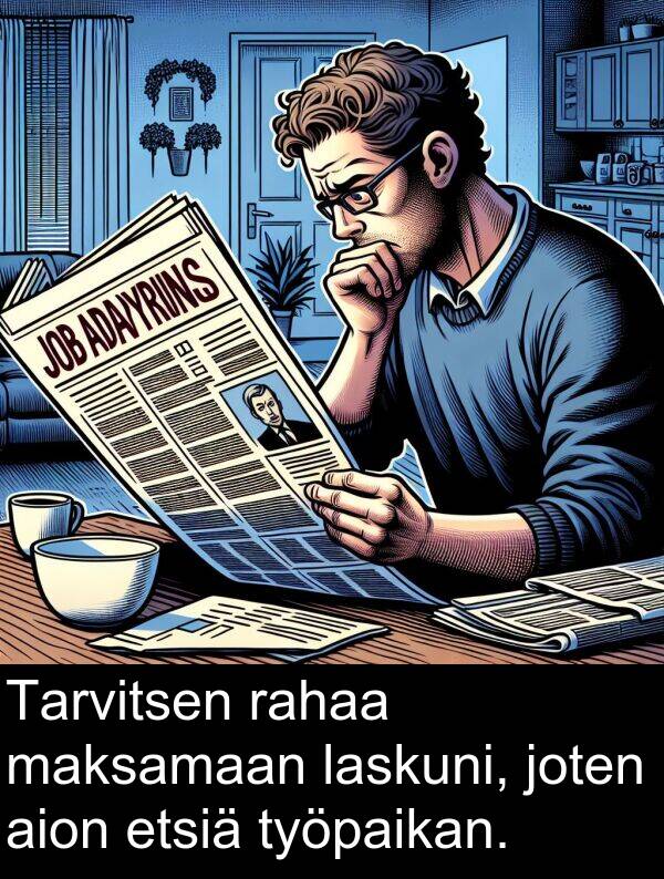 rahaa: Tarvitsen rahaa maksamaan laskuni, joten aion etsiä työpaikan.