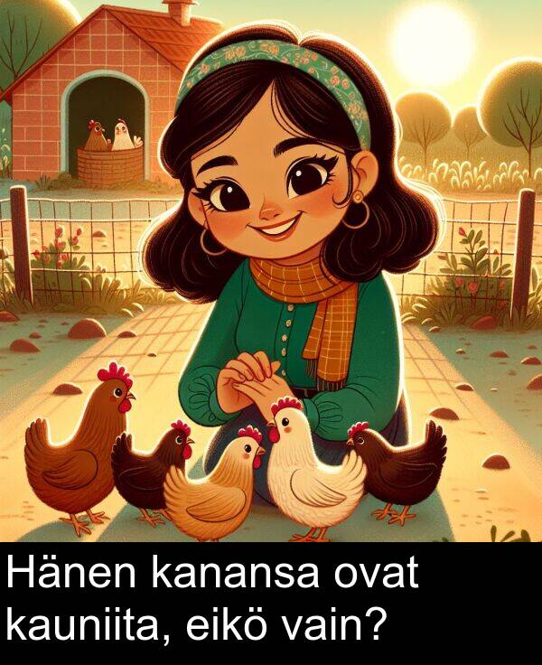 kauniita: Hänen kanansa ovat kauniita, eikö vain?