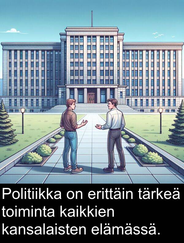 toiminta: Politiikka on erittäin tärkeä toiminta kaikkien kansalaisten elämässä.