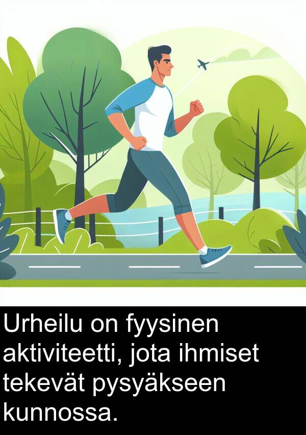 jota: Urheilu on fyysinen aktiviteetti, jota ihmiset tekevät pysyäkseen kunnossa.