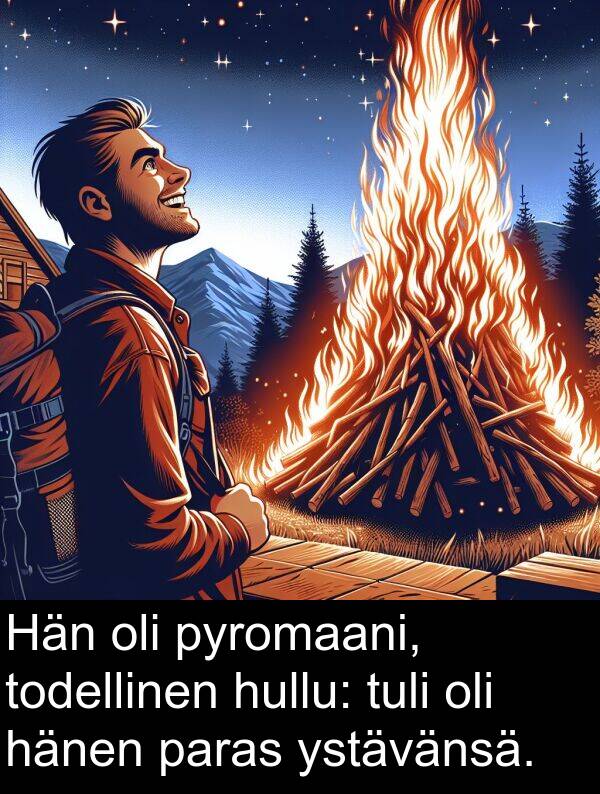todellinen: Hän oli pyromaani, todellinen hullu: tuli oli hänen paras ystävänsä.