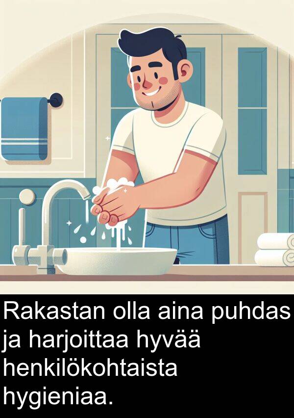 hyvää: Rakastan olla aina puhdas ja harjoittaa hyvää henkilökohtaista hygieniaa.