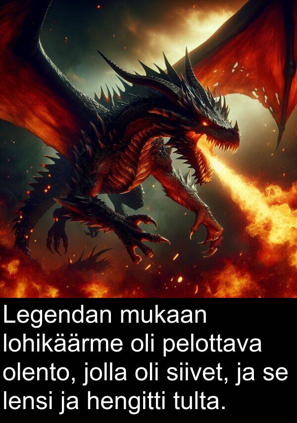 pelottava: Legendan mukaan lohikäärme oli pelottava olento, jolla oli siivet, ja se lensi ja hengitti tulta.