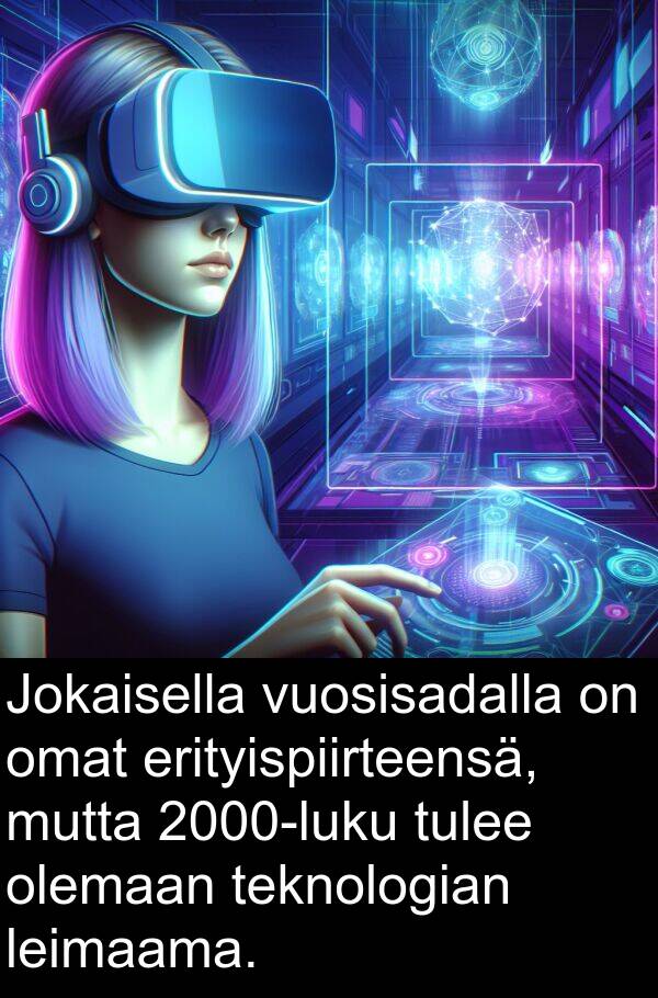 olemaan: Jokaisella vuosisadalla on omat erityispiirteensä, mutta 2000-luku tulee olemaan teknologian leimaama.