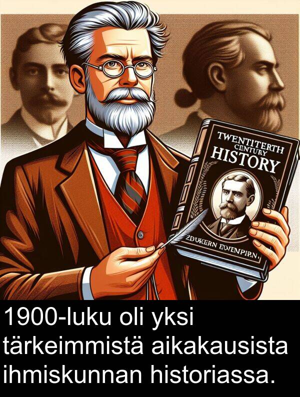 yksi: 1900-luku oli yksi tärkeimmistä aikakausista ihmiskunnan historiassa.