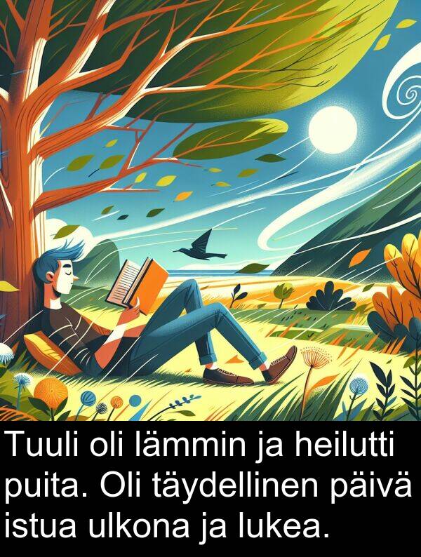 lukea: Tuuli oli lämmin ja heilutti puita. Oli täydellinen päivä istua ulkona ja lukea.