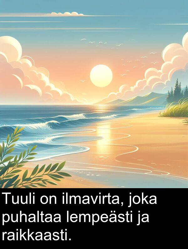 puhaltaa: Tuuli on ilmavirta, joka puhaltaa lempeästi ja raikkaasti.