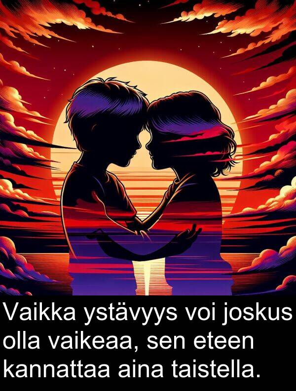taistella: Vaikka ystävyys voi joskus olla vaikeaa, sen eteen kannattaa aina taistella.