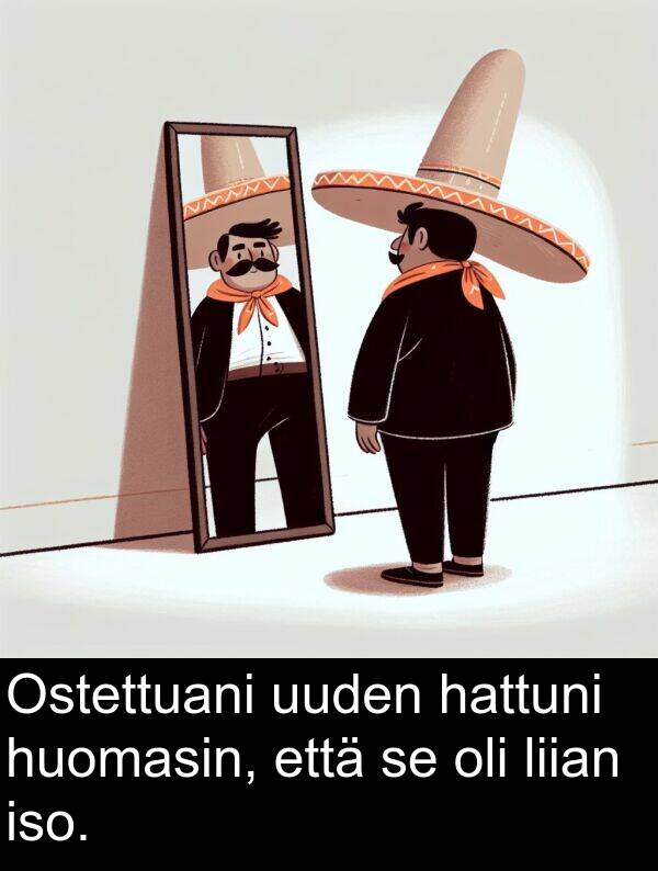uuden: Ostettuani uuden hattuni huomasin, että se oli liian iso.