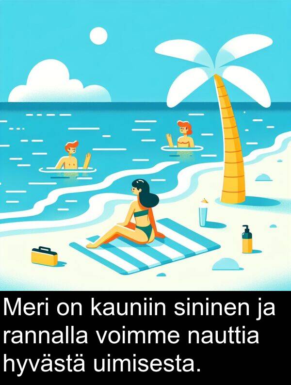 sininen: Meri on kauniin sininen ja rannalla voimme nauttia hyvästä uimisesta.