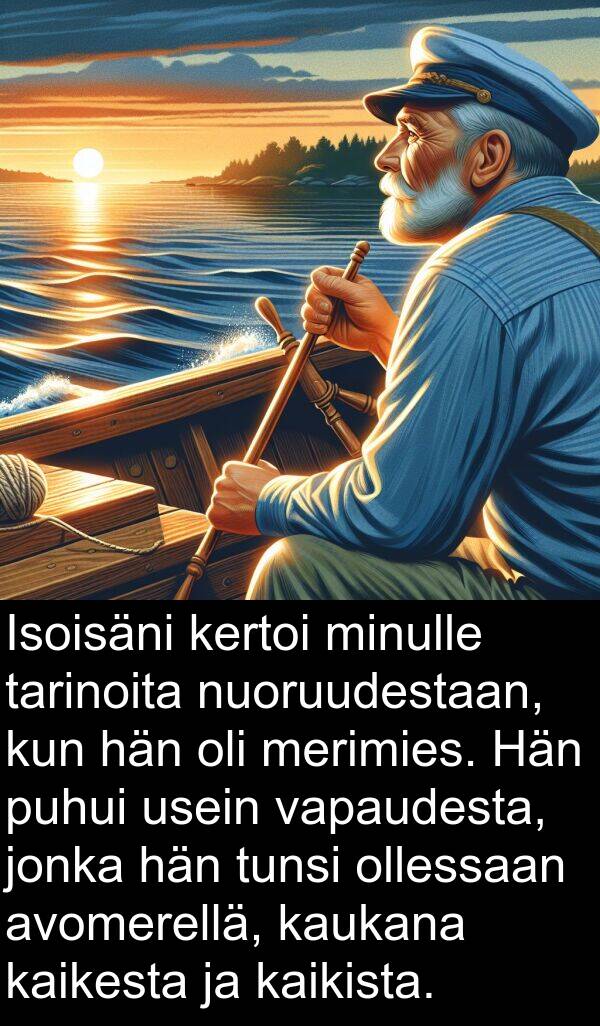 merimies: Isoisäni kertoi minulle tarinoita nuoruudestaan, kun hän oli merimies. Hän puhui usein vapaudesta, jonka hän tunsi ollessaan avomerellä, kaukana kaikesta ja kaikista.