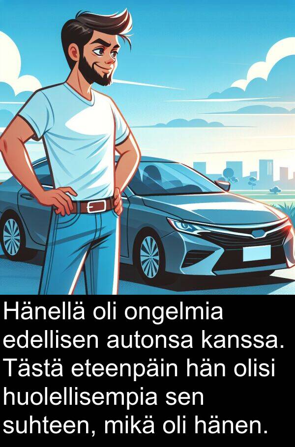 suhteen: Hänellä oli ongelmia edellisen autonsa kanssa. Tästä eteenpäin hän olisi huolellisempia sen suhteen, mikä oli hänen.