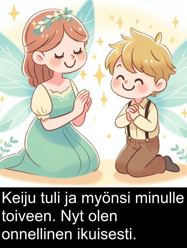 olen: Keiju tuli ja myönsi minulle toiveen. Nyt olen onnellinen ikuisesti.