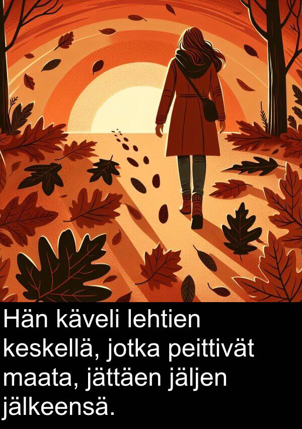 jälkeensä: Hän käveli lehtien keskellä, jotka peittivät maata, jättäen jäljen jälkeensä.