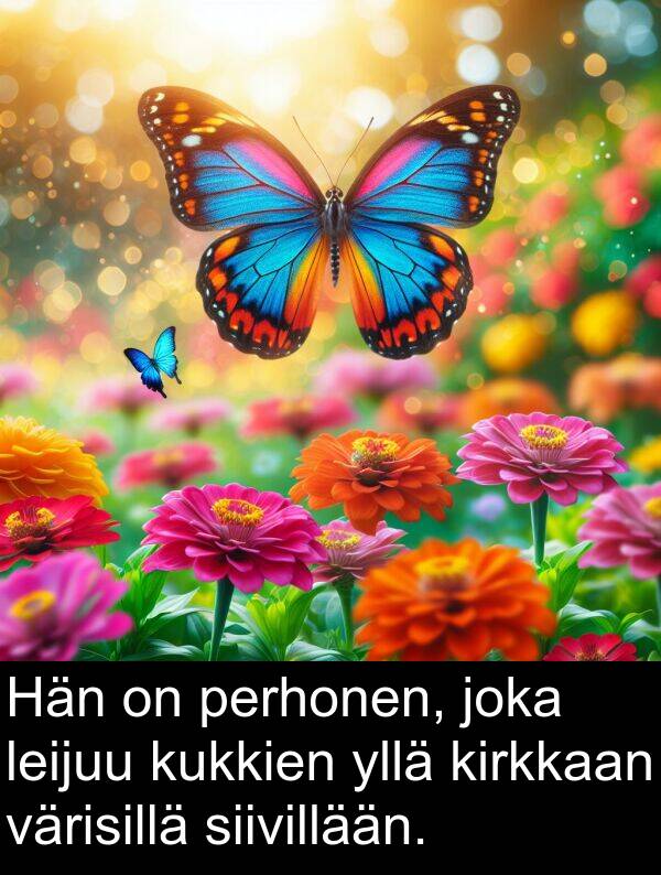 siivillään: Hän on perhonen, joka leijuu kukkien yllä kirkkaan värisillä siivillään.